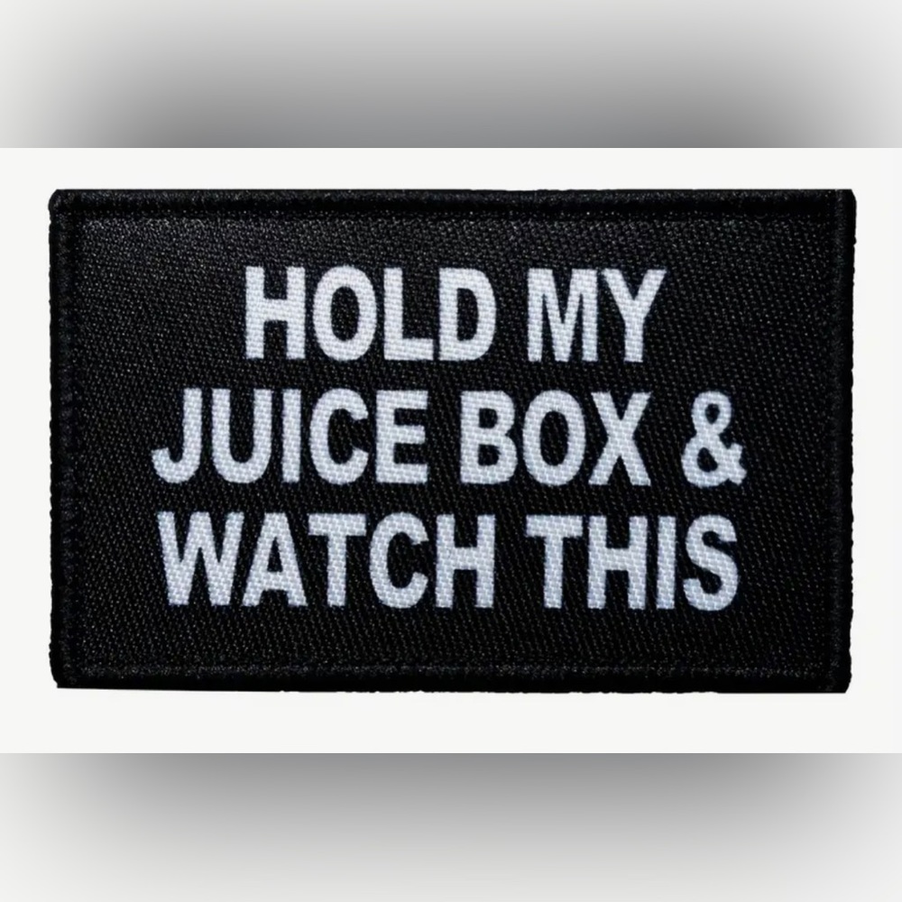 Hold my Juice box and watch this Patch